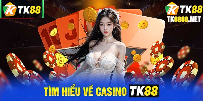 Tìm hiểu về sảnh casino TK88