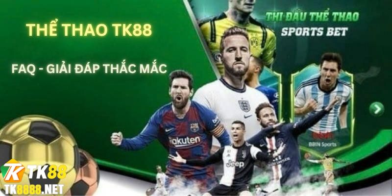 FAQ - Giải đáp thắc mắc về thể thao TK88