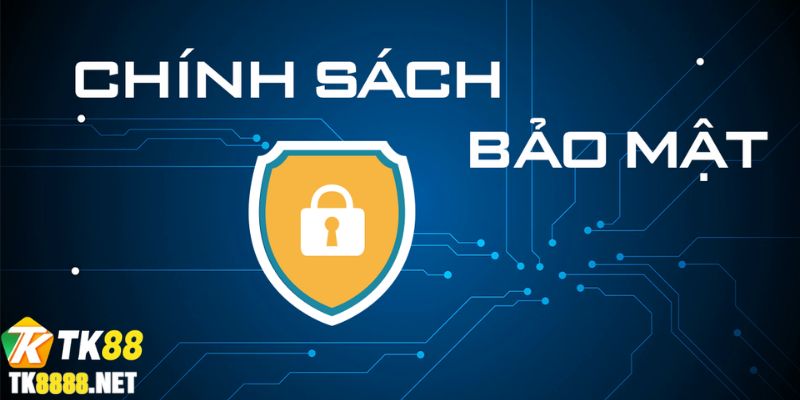 Giới thiệu Chính sách bảo mật tại nhà cái TK88