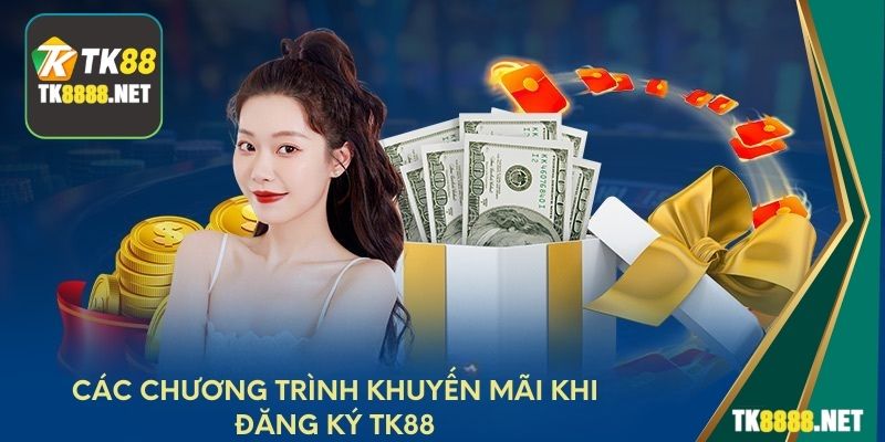 Các chương trình khuyến mãi khi đăng ký TK88