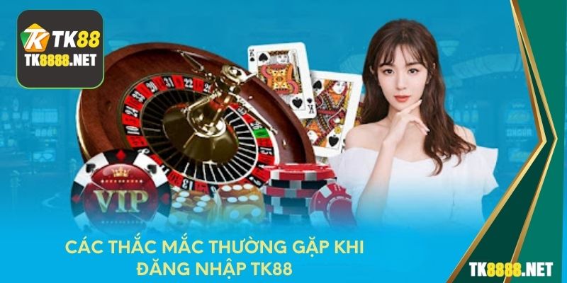 Các thắc mắc thường gặp khi đăng nhập TK88
