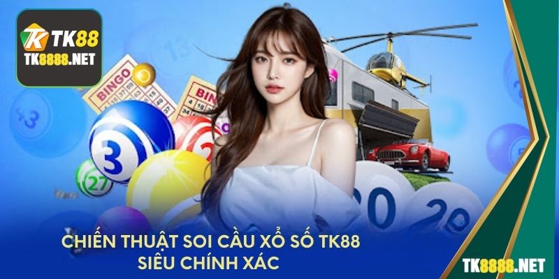 Chiến thuật soi cầu xổ số TK88 siêu chính xác 
