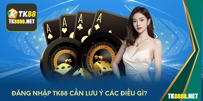 Đăng nhập TK88 cần lưu ý các điều gì?