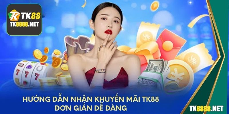 Hướng dẫn nhận khuyến mãi TK88 đơn giản dễ dàng