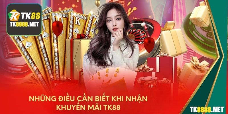 Những điều cần biết khi nhận khuyến mãi TK88